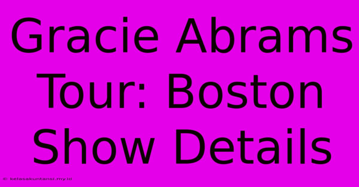 Gracie Abrams Tour: Boston Show Details