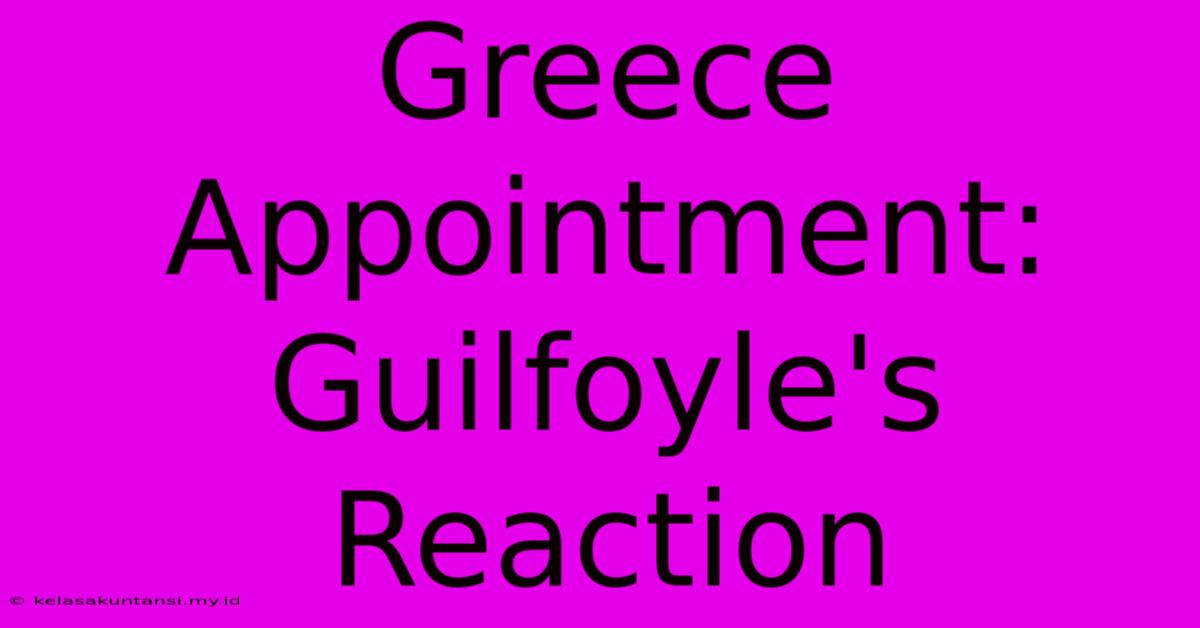 Greece Appointment: Guilfoyle's Reaction