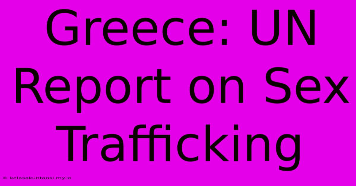 Greece: UN Report On Sex Trafficking