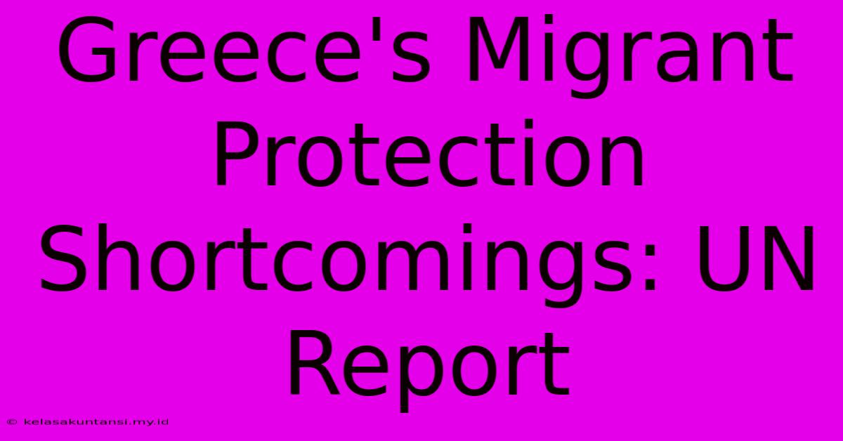 Greece's Migrant Protection Shortcomings: UN Report