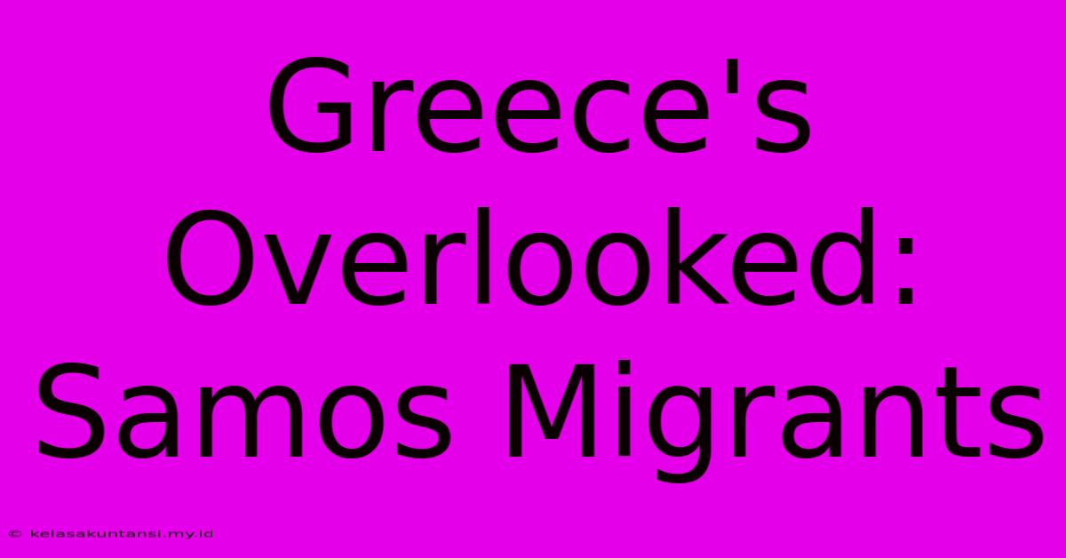 Greece's Overlooked: Samos Migrants