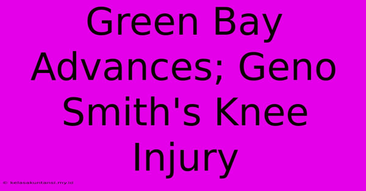 Green Bay Advances; Geno Smith's Knee Injury