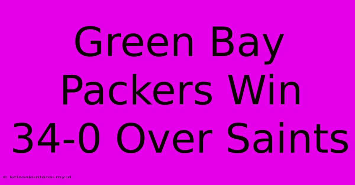 Green Bay Packers Win 34-0 Over Saints