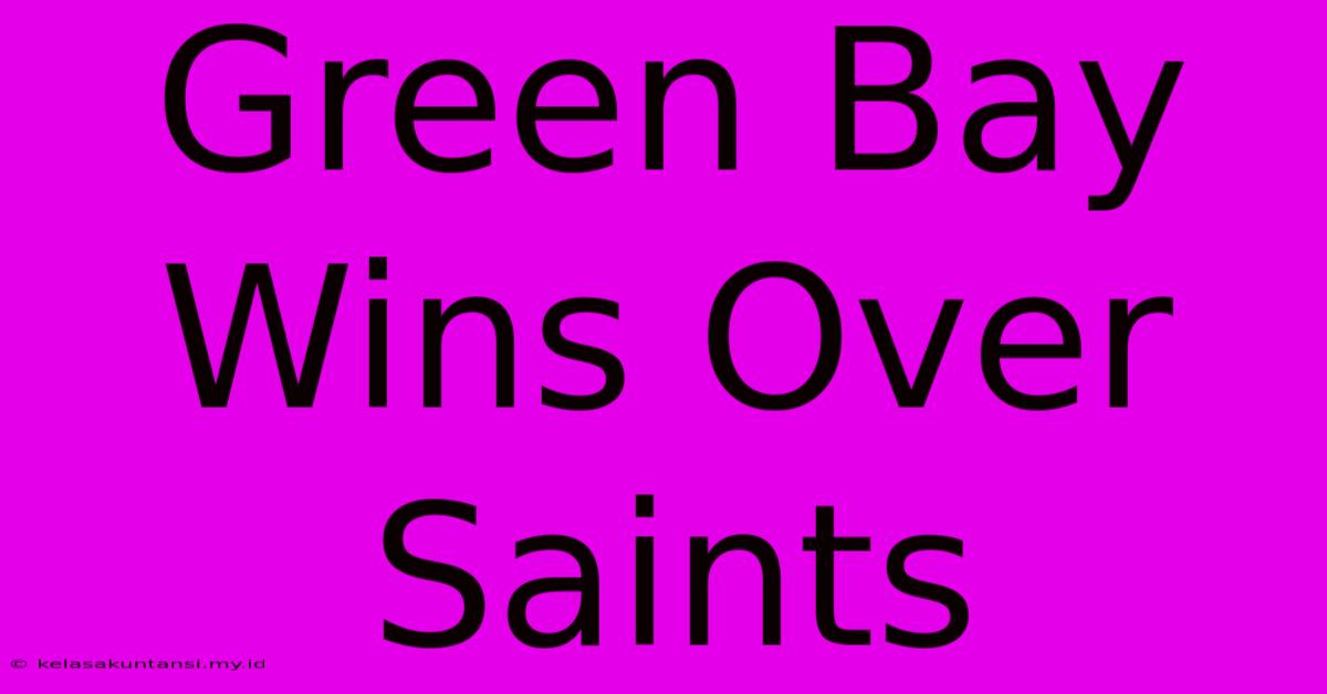 Green Bay Wins Over Saints