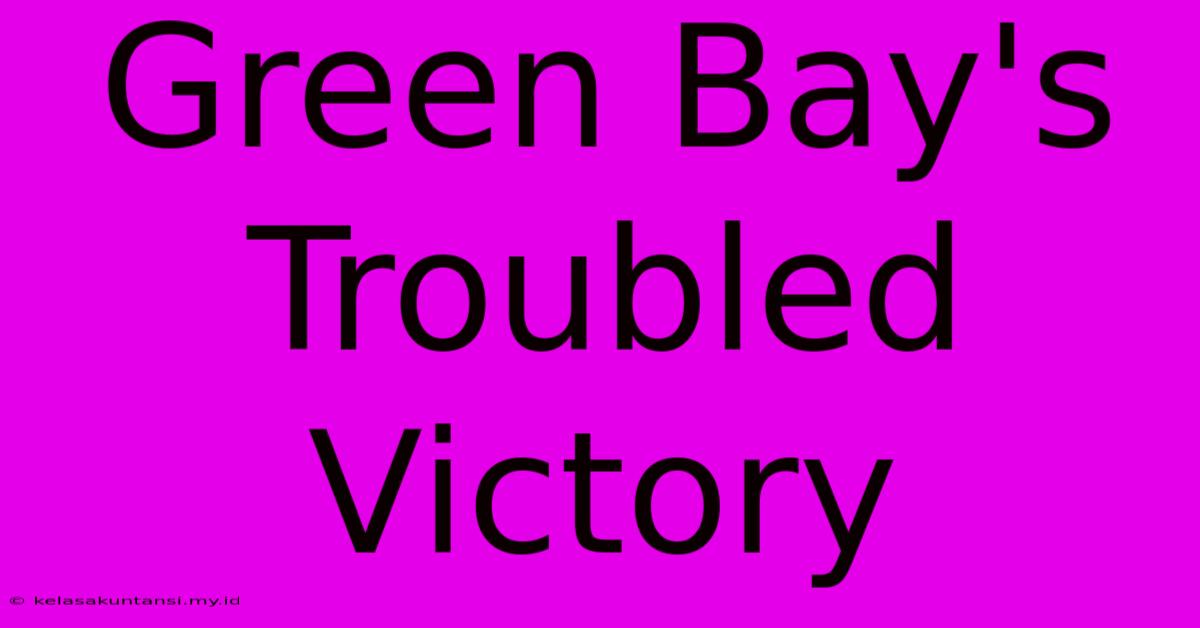 Green Bay's Troubled Victory