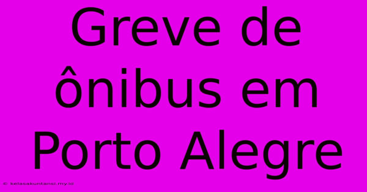 Greve De Ônibus Em Porto Alegre