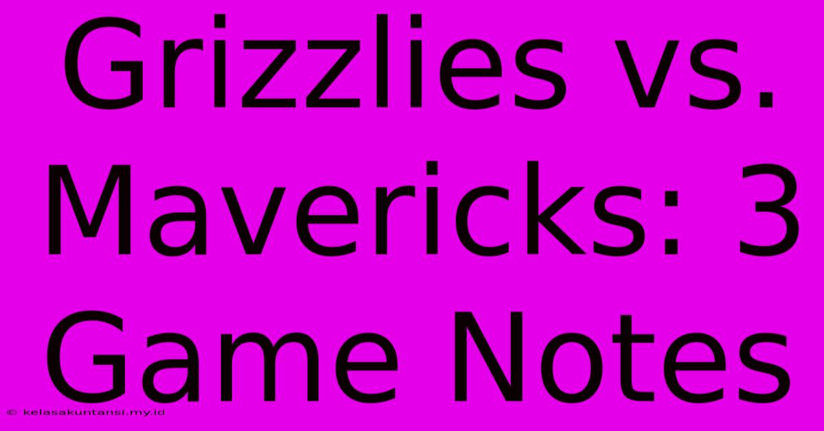 Grizzlies Vs. Mavericks: 3 Game Notes