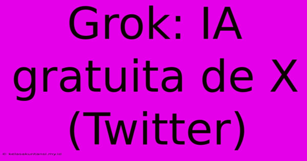 Grok: IA Gratuita De X (Twitter)