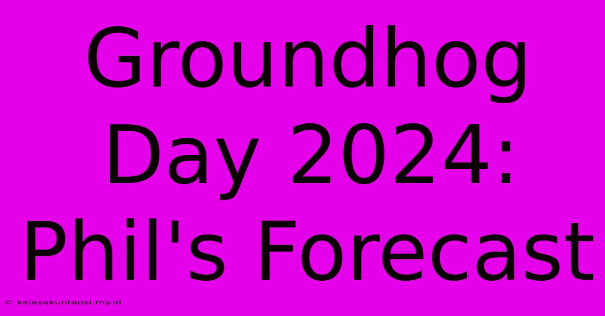 Groundhog Day 2024: Phil's Forecast