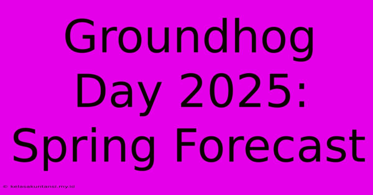 Groundhog Day 2025: Spring Forecast