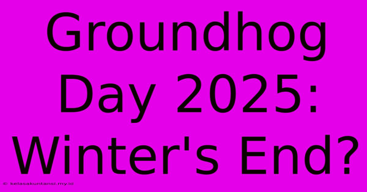 Groundhog Day 2025: Winter's End?