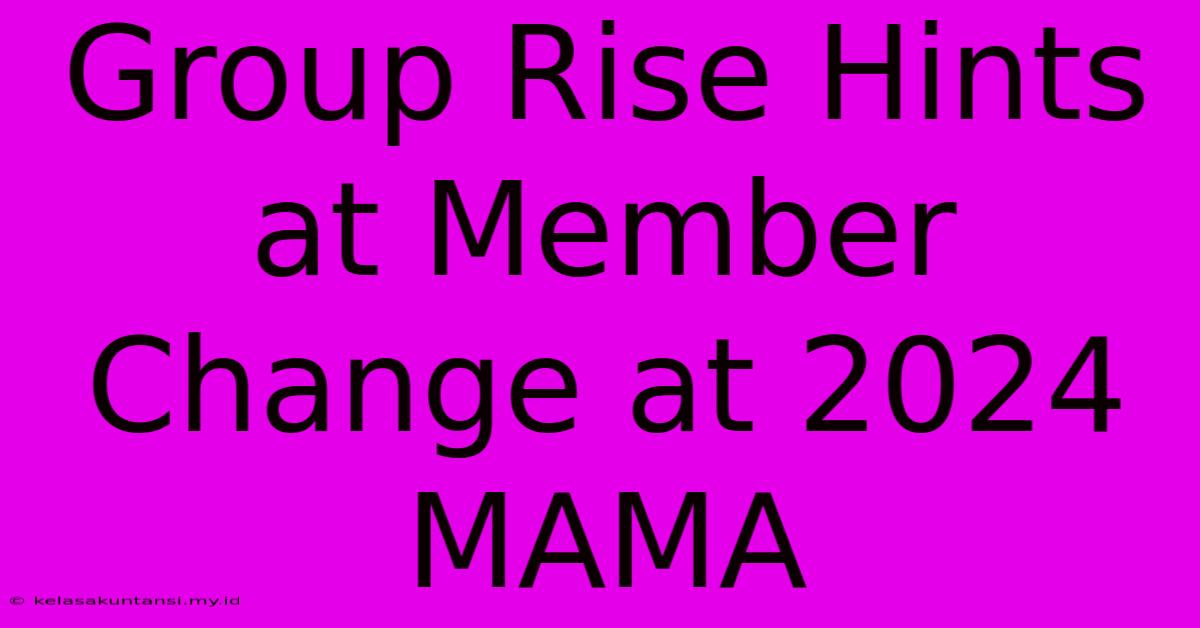 Group Rise Hints At Member Change At 2024 MAMA