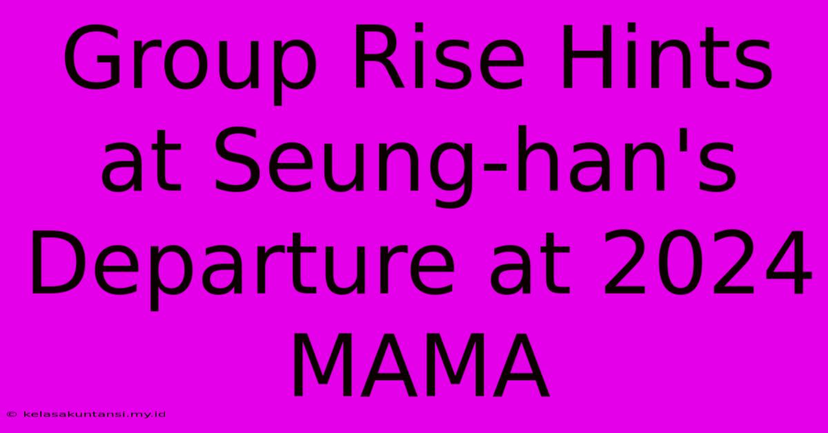 Group Rise Hints At Seung-han's Departure At 2024 MAMA