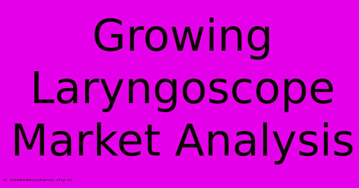 Growing Laryngoscope Market Analysis