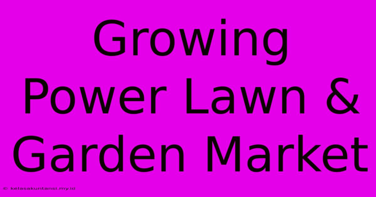 Growing Power Lawn & Garden Market