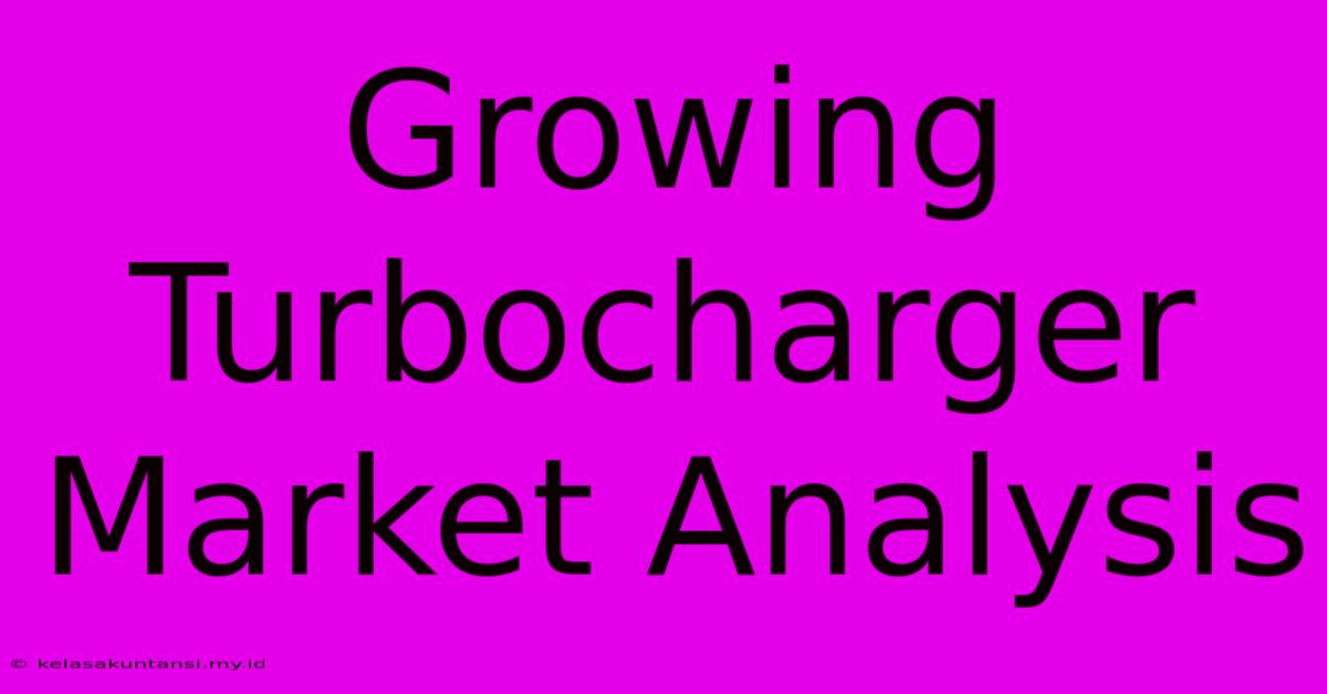 Growing Turbocharger Market Analysis