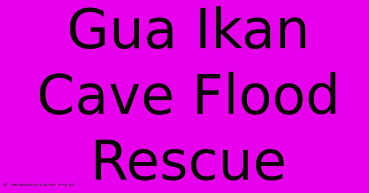 Gua Ikan Cave Flood Rescue