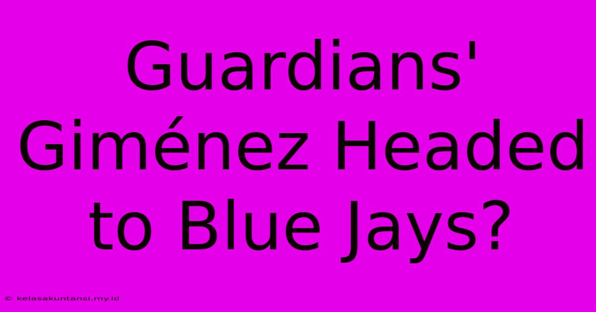 Guardians' Giménez Headed To Blue Jays?