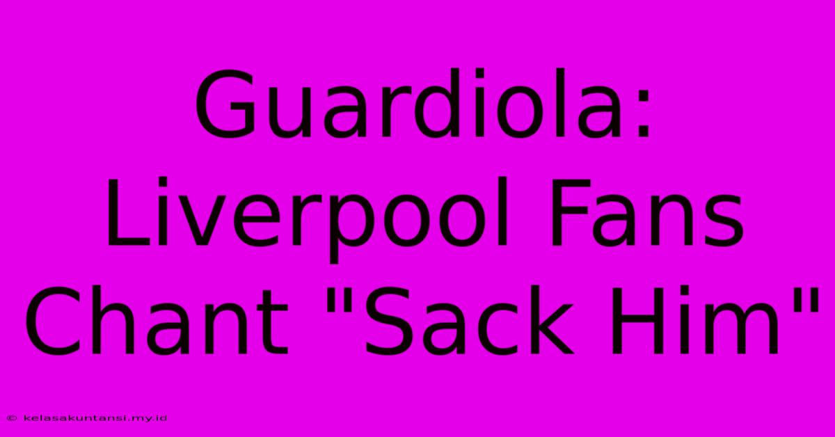 Guardiola: Liverpool Fans Chant 