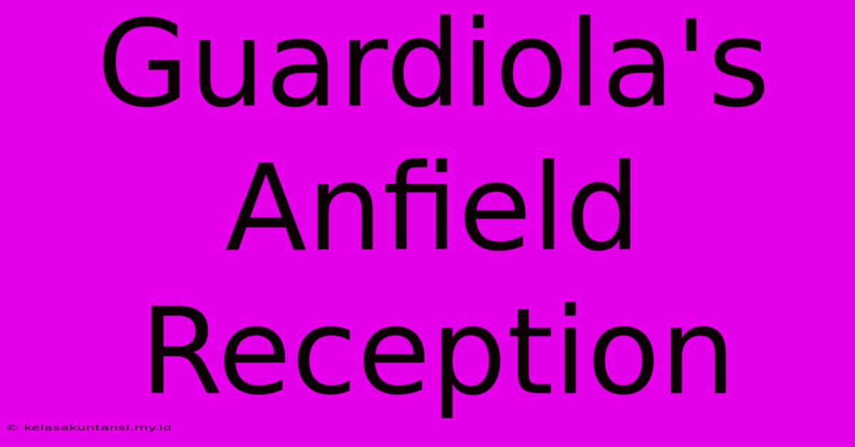 Guardiola's Anfield Reception