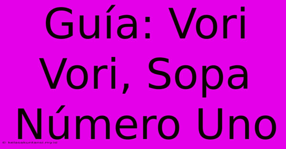 Guía: Vori Vori, Sopa Número Uno