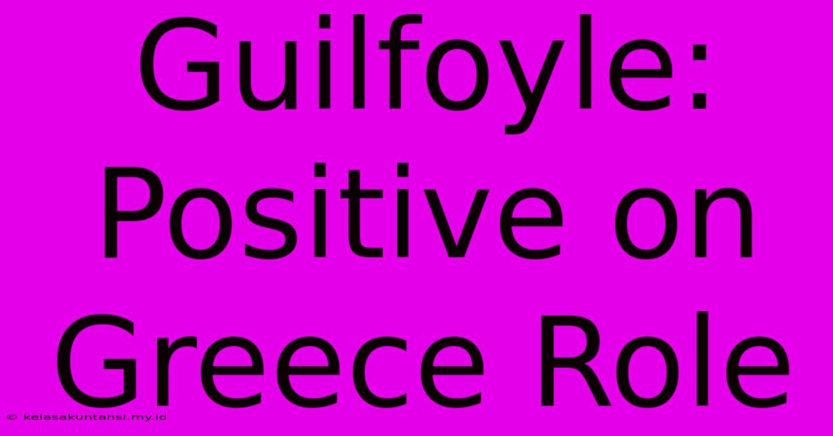 Guilfoyle:  Positive On Greece Role