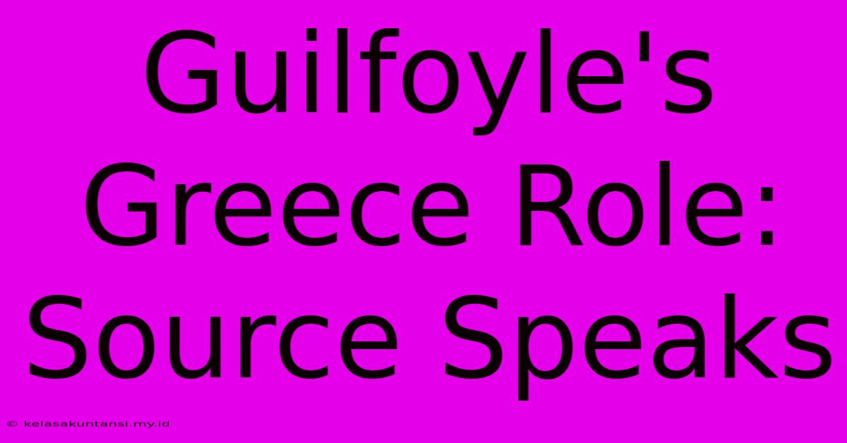 Guilfoyle's Greece Role: Source Speaks