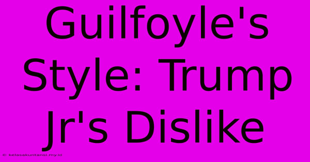 Guilfoyle's Style: Trump Jr's Dislike