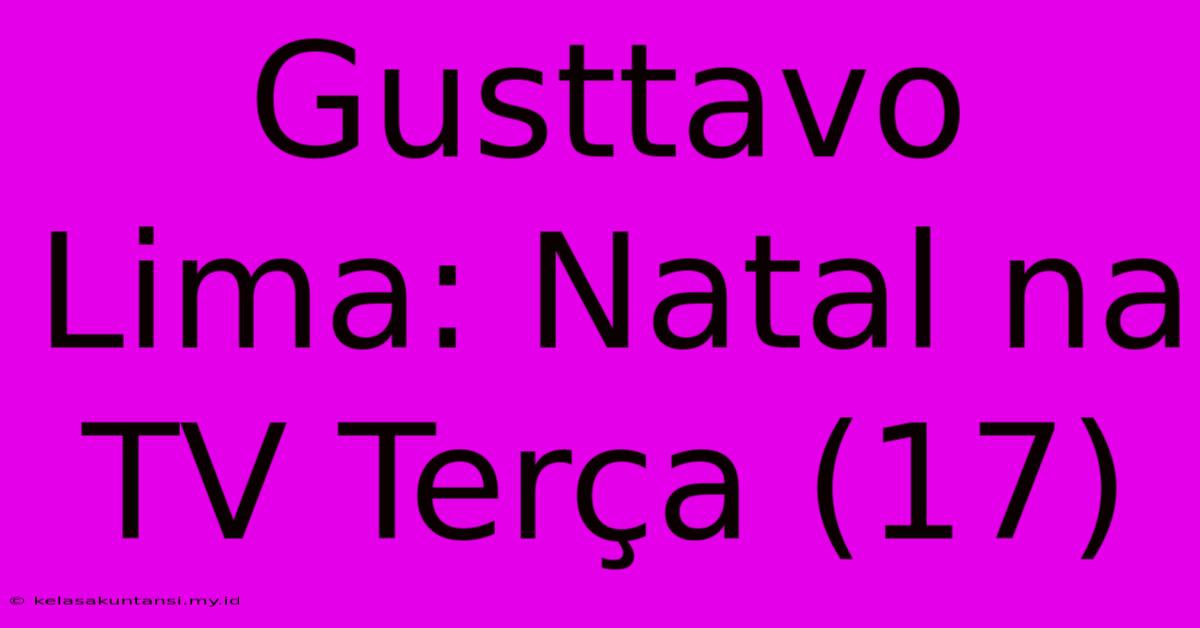 Gusttavo Lima: Natal Na TV Terça (17)