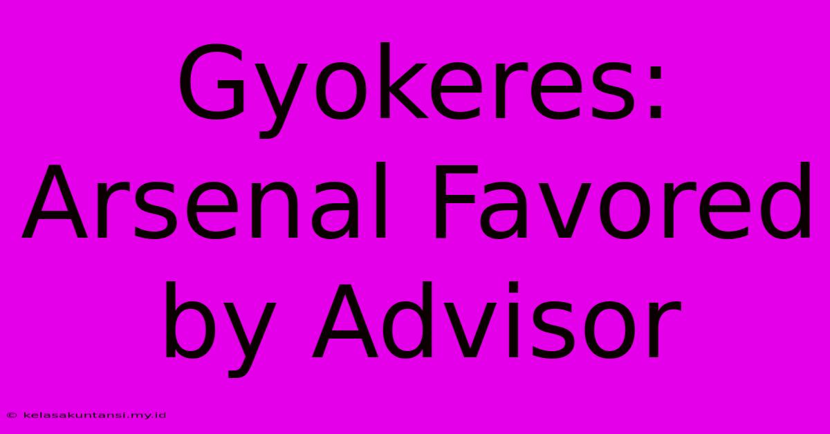 Gyokeres: Arsenal Favored By Advisor