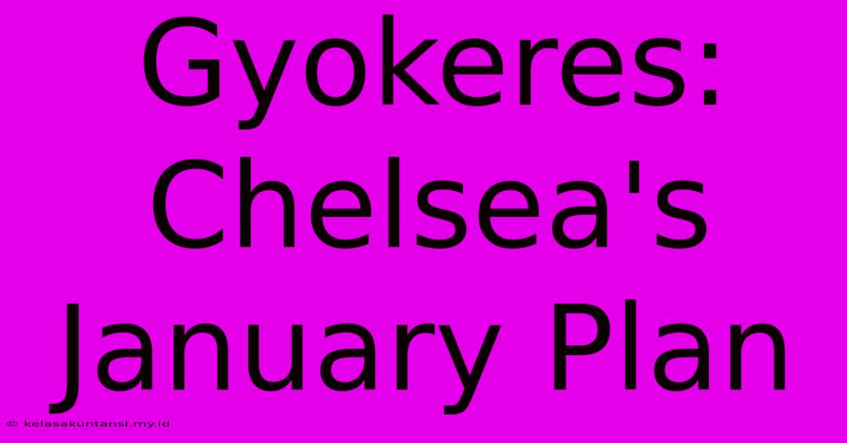 Gyokeres: Chelsea's January Plan