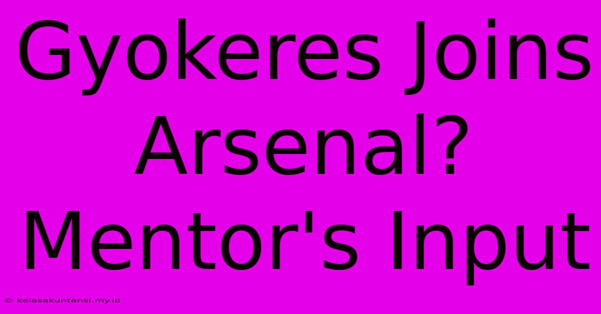 Gyokeres Joins Arsenal? Mentor's Input