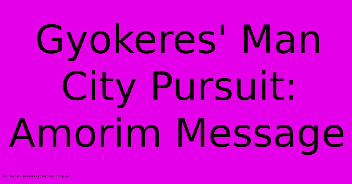 Gyokeres' Man City Pursuit: Amorim Message