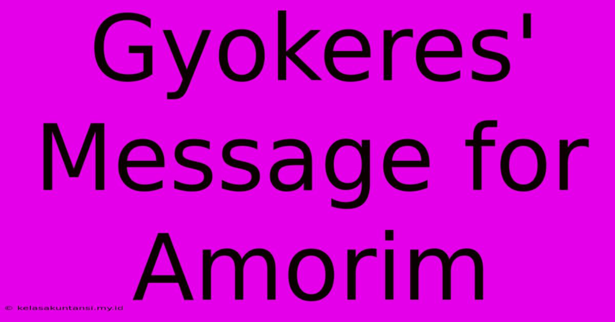 Gyokeres' Message For Amorim