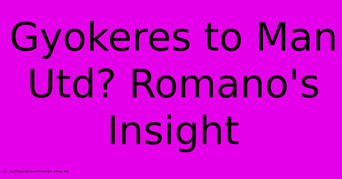 Gyokeres To Man Utd? Romano's Insight