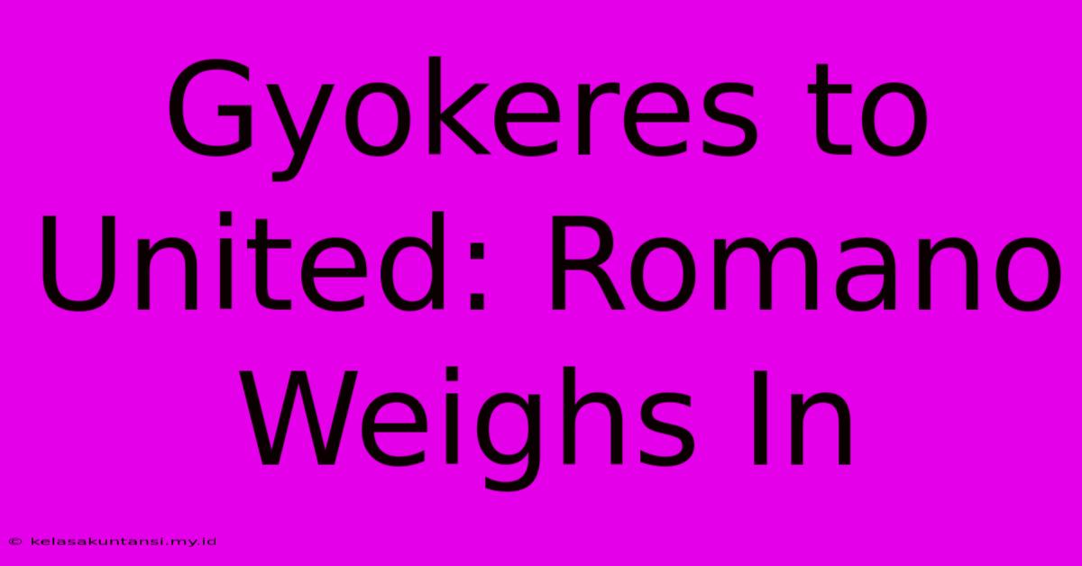 Gyokeres To United: Romano Weighs In