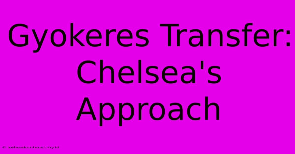 Gyokeres Transfer: Chelsea's Approach