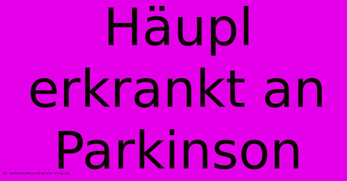 Häupl Erkrankt An Parkinson