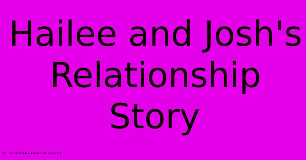 Hailee And Josh's Relationship Story