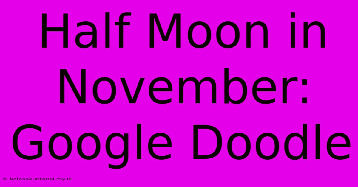 Half Moon In November: Google Doodle