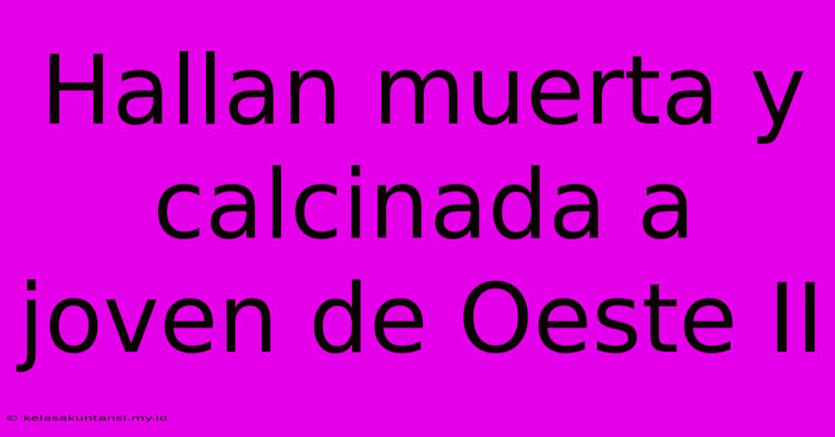 Hallan Muerta Y Calcinada A Joven De Oeste II