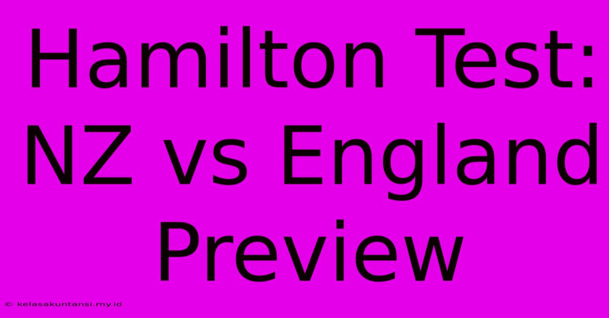 Hamilton Test: NZ Vs England Preview