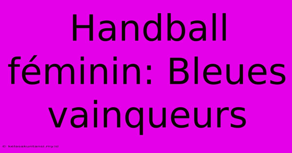 Handball Féminin: Bleues Vainqueurs