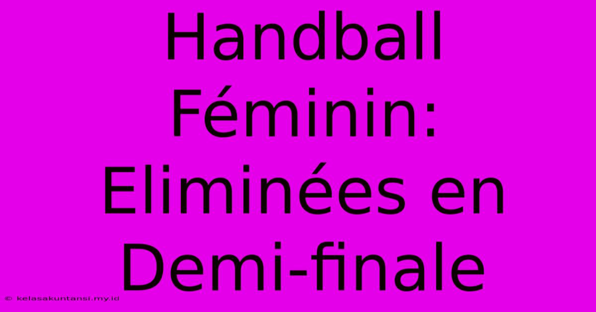 Handball Féminin: Eliminées En Demi-finale