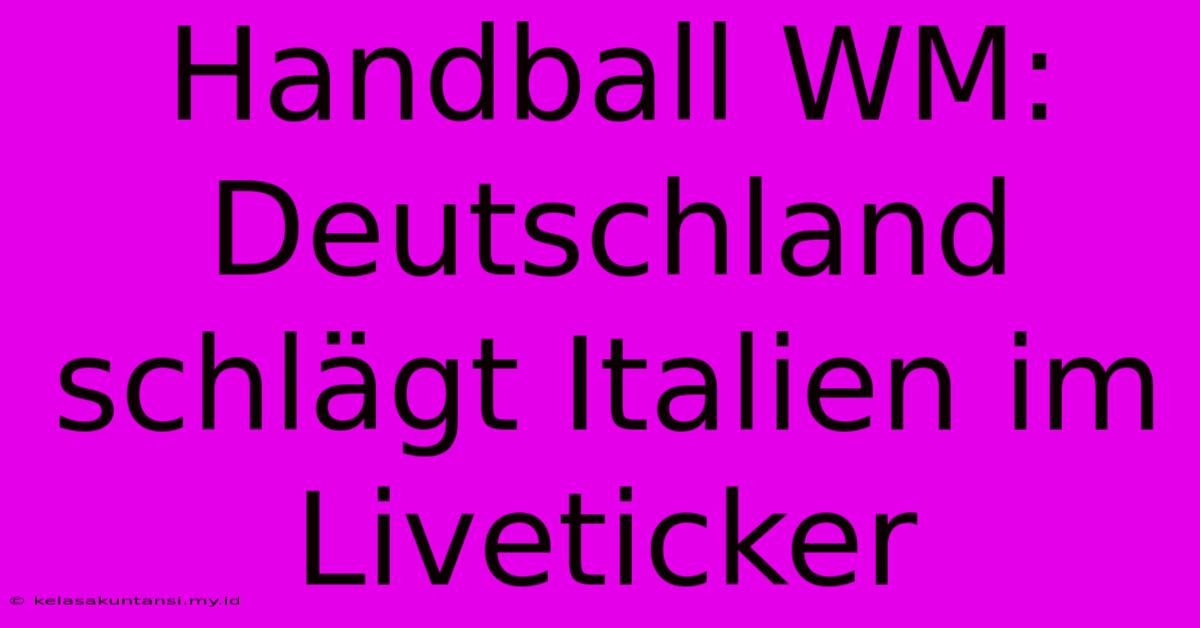 Handball WM: Deutschland Schlägt Italien Im Liveticker