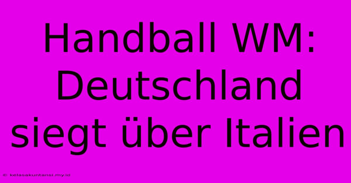 Handball WM: Deutschland Siegt Über Italien