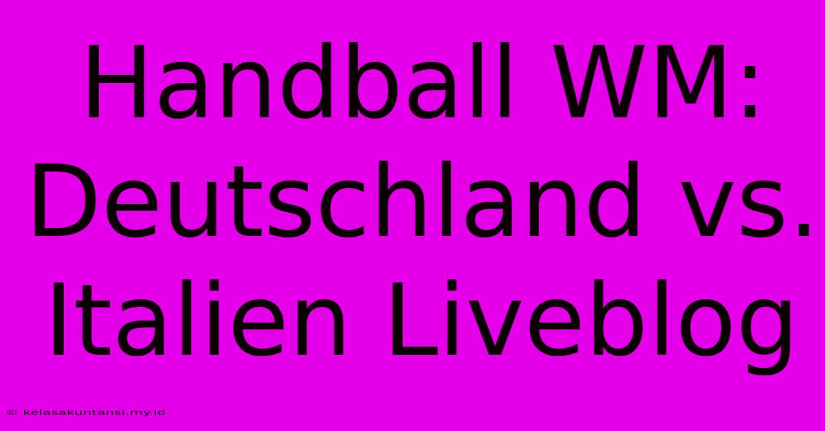 Handball WM: Deutschland Vs. Italien Liveblog