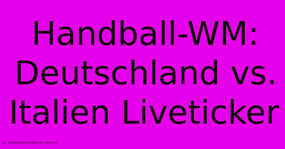 Handball-WM: Deutschland Vs. Italien Liveticker