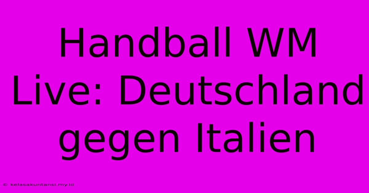 Handball WM Live: Deutschland Gegen Italien