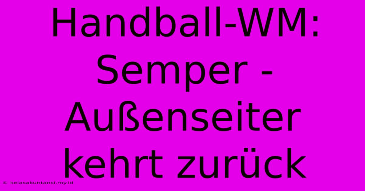 Handball-WM: Semper - Außenseiter Kehrt Zurück